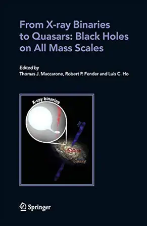 from x ray binaries to quasars black holes on all mass scales 1st edition thomas j maccarone ,robert p fender