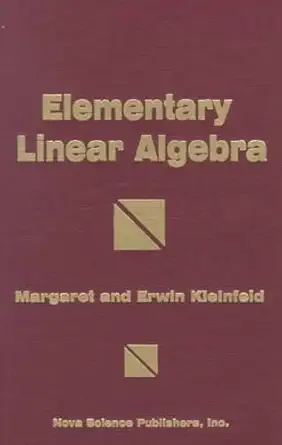 elementary linear algebra 1st edition margaret kleinfeld ,erwin kleinfeld 1560722924, 978-1560722922