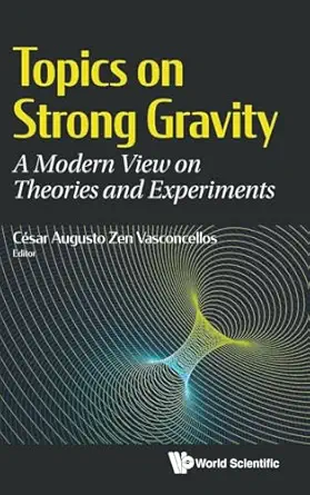 topics on strong gravity a modern view on theories and experiments 1st edition cesar augusto zen vasconcellos