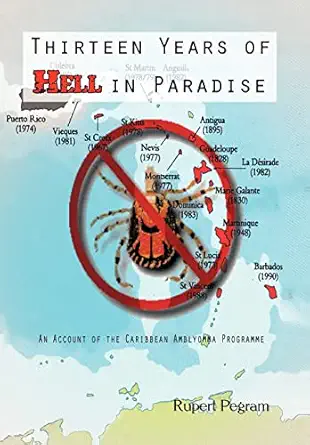 thirteen years of hell in paradise an account of the caribbean amblyomma programme 1st edition rupert pegram