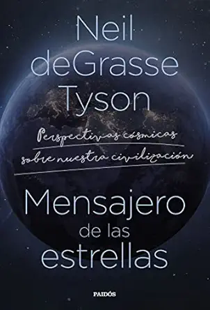 mensajero de las estrellas perspectivas ca smicas sobre nuestra civilizacia n 1st edition neil degrasse tyson