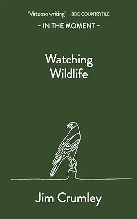 watching wildlife 1st edition jim crumley 1913393844, 978-1913393847