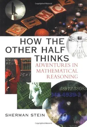 how the other half thinks adventures in mathematical reasoning 1st edition sherman k stein 007137339x,