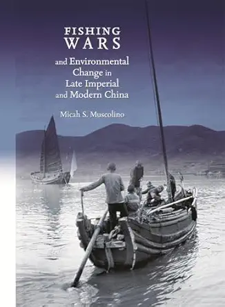 fishing wars and environmental change in late imperial and modern china 1st edition micah s muscolino