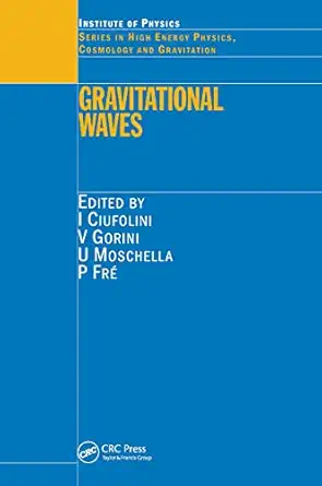 gravitational waves 1st edition ignazio ciufolini ,vittorio gorini ,ugo moschella ,pietro fra c 0750307412,