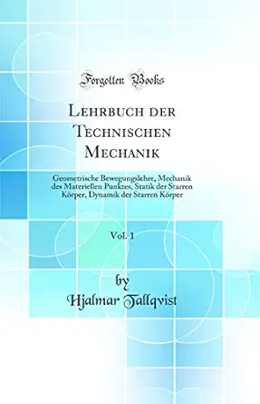 lehrbuch der technischen mechanik vol 1 geometrische bewegungslehre mechanik des materiellen punktes statik