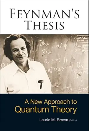 feynmans thesis a new approach to quantum theory 1st edition laurie m brown ,richard phillips feynman