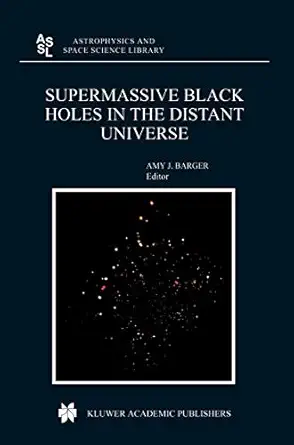 supermassive black holes in the distant universe 1st edition a j barger 1402024703, 978-1402024702