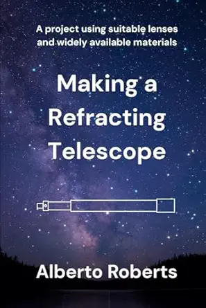 making a refracting telescope 1st edition alberto roberts 152078872x, 978-1520788722