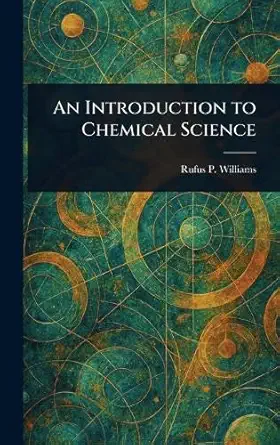 an introduction to chemical science 1st edition rufus p williams 1023151170, 978-1023151177