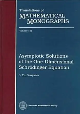asymptotic solutions of the one dimensional schrodinger equation 1st edition s yu slavyanov 0821805363,
