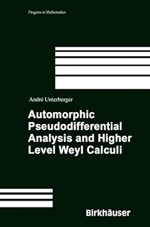 automorphic pseudodifferential analysis and higher level weyl calculi 1st edition andra c unterberger