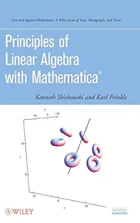 principles of linear algebra with mathematica 1st edition kenneth m shiskowski ,karl frinkle 0470637951,