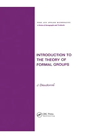 introduction to the theory of formal groups 1st edition jean a dieudonne 0824760115, 978-0824760113