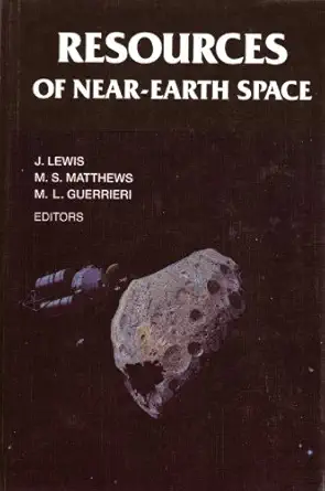 resources of near earth space 1st edition mary l guerrieri ,john s lewis ,mildred shapley matthews
