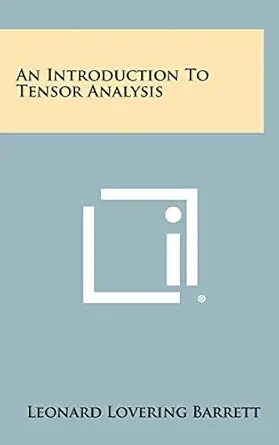 an introduction to tensor analysis 1st edition leonard lovering barrett 1258332639, 978-1258332631