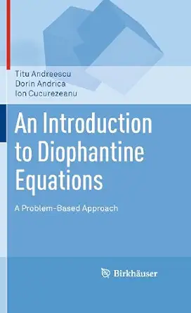 an introduction to diophantine equations a problem based approach 1st edition titu andreescu ,dorin andrica