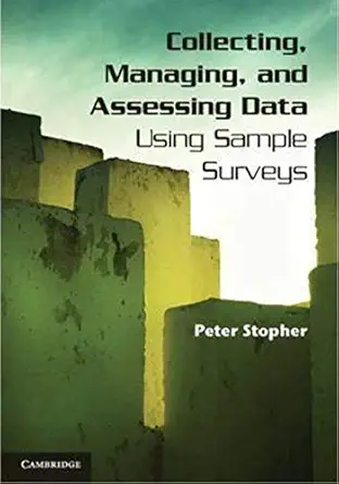 collecting managing and assessing data using sample surveys 1st edition peter stopher 0521863112,
