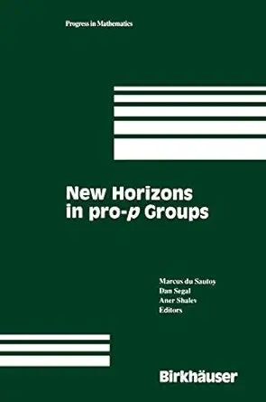 new horizons in pro p groups 1st edition marcus du sautoy ,dan segal ,aner shalev 0817641718, 978-0817641719