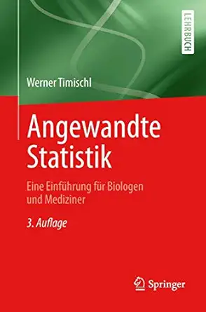angewandte statistik eine einfa 1/4hrung fa 1/4r biologen und mediziner 1st edition werner timischl