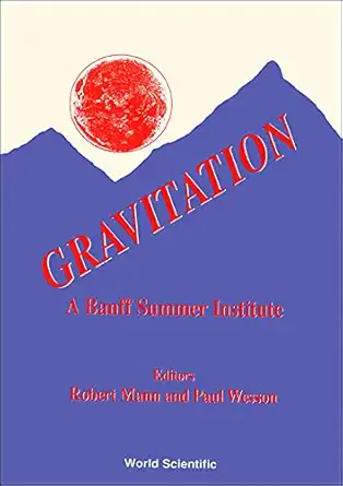 gravitation a banff summer institute banff center banff canada august 12 25 1990 1st edition robert mann
