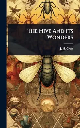 the hive and its wonders 1st edition j h cross 1024876896, 978-1024876895