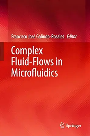 complex fluid flows in microfluidics 1st edition francisco josa c galindo rosales 331959592x, 978-3319595924