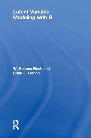 latent variable modeling with r 1st edition w holmes finch ,brian f french 0415832446, 978-0415832441
