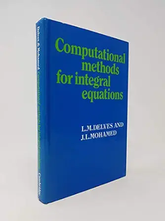 computational methods for integral equations 1st edition l m delves ,j l mohamed 0521266297, 978-0521266291