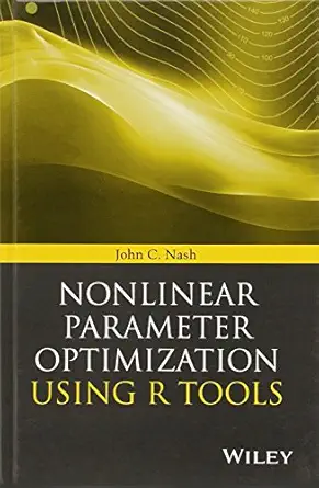 nonlinear parameter optimization using r tools 1st edition john c nash 1118569288, 978-1118569283