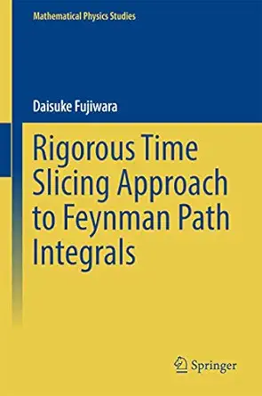 rigorous time slicing approach to feynman path integrals 1st edition fujiwara 4431565515, 978-4431565512
