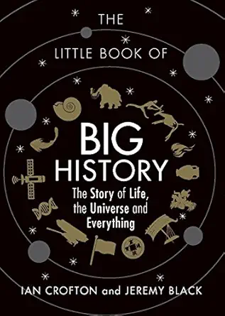 the little book of big history the story of life the universe and everything 1st edition ian crofton ,jeremy