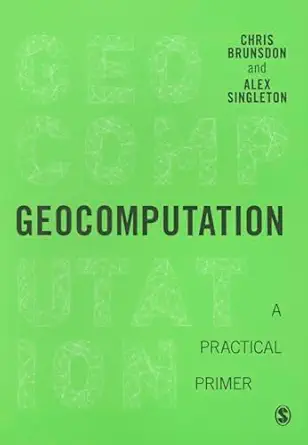 geocomputation a practical primer 1st edition chris brunsdon ,alex david singleton 1446272931, 978-1446272930