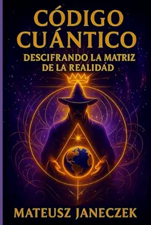 ca digo cua ntico descifrando la matriz de la realidad 1st edition mateusz janeczek 8368686857, 978-8368686852
