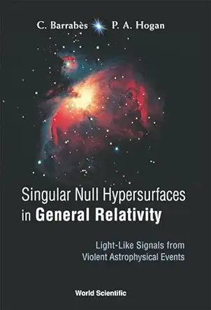 singular null hypersurfaces in general relativity light like signals from violent astrophysical events 1st