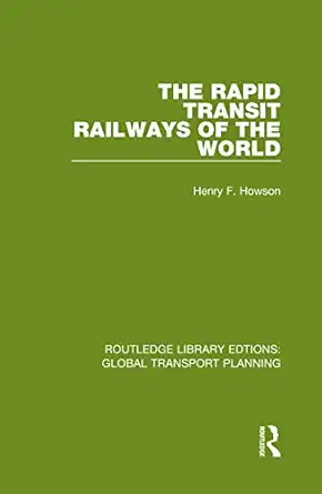 the rapid transit railways of the world 1st edition henry f howson 0367741083, 978-0367741082