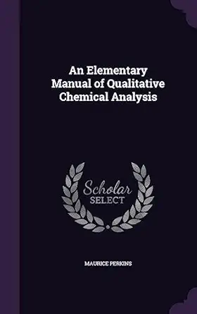 an elementary manual of qualitative chemical analysis 1st edition maurice perkins 1358456313, 978-1358456312