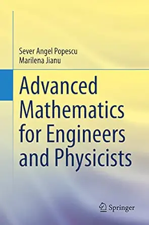 advanced mathematics for engineers and physicists 1st edition sever angel popescu ,marilena jianu 303121501x,