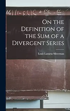on the definition of the sum of a divergent series 1st edition louis lazarus silverman 1018108696,