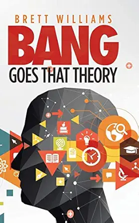 bang goes that theory 1st edition brett williams 1546297774, 978-1546297772