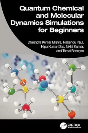 quantum chemical and molecular dynamics simulations for beginners 1st edition dhirendra kumar mishra ,nabendu