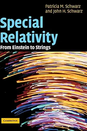 special relativity from einstein to strings 1st edition patricia m schwarz ,john h schwarz 0521812607,
