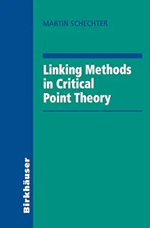 linking methods in critical point theory 1st edition martin schechter 0817640959, 978-0817640958