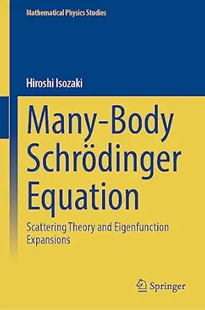 many body schra dinger equation scattering theory and eigenfunction expansions 1st edition hiroshi isozaki