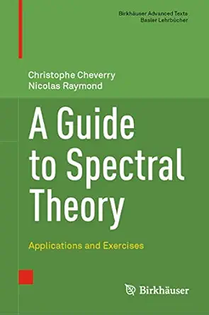 a guide to spectral theory applications and exercises 1st edition christophe cheverry ,nicolas raymond