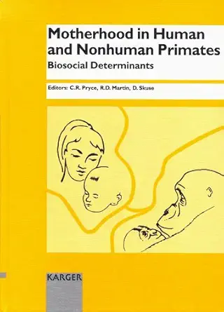 motherhood in human and nonhuman primates biosocial determinants 3rd schultz biegert symposium kartause
