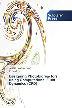 designing photobioreactors using computational fluid dynamics 1st edition jessie pascual bitog ,in bok lee