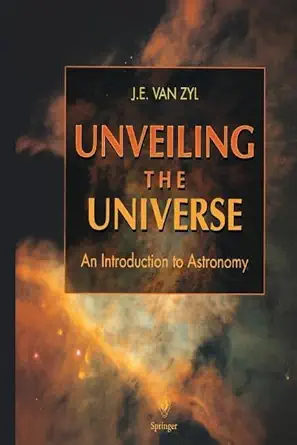 unveiling the universe an introduction to astronomy 1st edition j e van zyl 3540760237, 978-3540760238