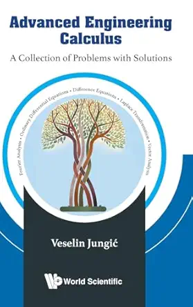 advanced engineering calculus a collection of problems with solutions 1st edition veselin jungia 9819809088,