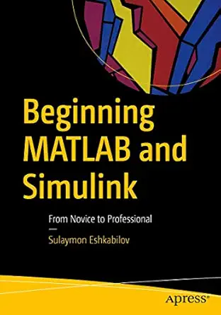 beginning matlab and simulink out of print 1st edition sulaymon eshkabilov 1484250605, 978-1484250600